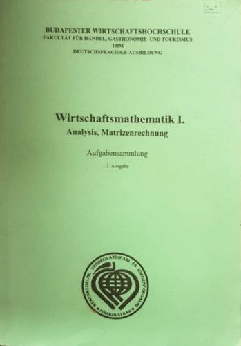 Dr. Sz�cs Kinga Rejt� Katalin - Wirtschaftmathematik I-II. - (Analysis, Matrizenrechnung - Wahrscheinlichkeitsrechnung) - �zleti matematika I-II. (Anal�zis, M�trixsz�m�t�s, Val�sz�n�s�gsz�m�t�s)