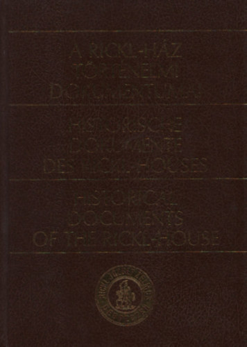 S�li-Zakar Istv�n - A Rickl-h�z t�rt�nelmi dokumentumai (T�bbnyelv�)