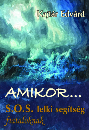 Kajtár Edvárd - Amikor... S.O.S. lelki segítség fiataloknak