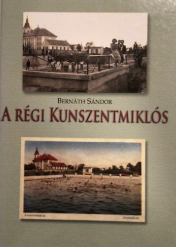 Bern�th S�ndor - A r�gi Kunszentmikl�s