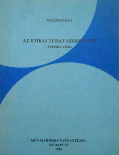 Vitnyi Ivn - Az etikai tudat szerkezete  ( trtneti vzlat )