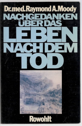 Raymond A. Moody - Nachgedanken über das Leben nach dem Tod