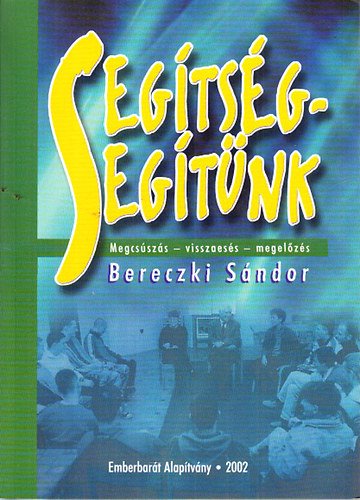Bereczki S�ndor  (szerk.) - Seg�ts�g - seg�t�nk (Megcs�sz�s, visszaes�s, megel�z�s)