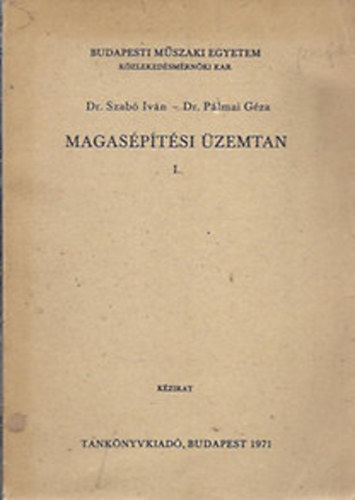 dr. Szab� Iv�n - dr. P�lmai G�za - Magas�p�t�si �zemtan I.