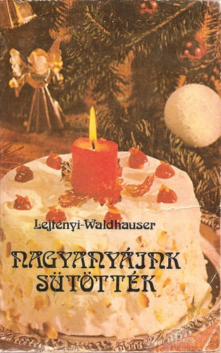 Lejtényi-Waldhauser - Nagyanyáink sütötték