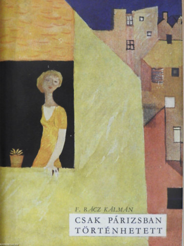 F. R�cz K�lm�n - Csak p�rizsban t�rt�nhetett...