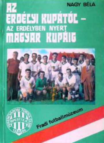 Nagy Béla - Az Erdélyi kupától, az Erdélyben nyert magyar kupáig