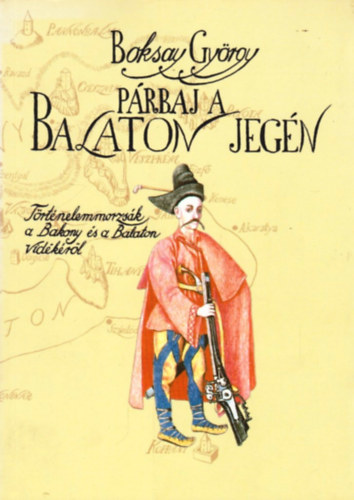 Boksay Gyrgy - Prbaj a Balaton jegn (Trtnelemmorzsk a Bakony s a Balaton vidkrl)