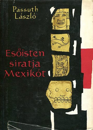 Passuth L�szl� - Es�isten siratja Mexik�t
