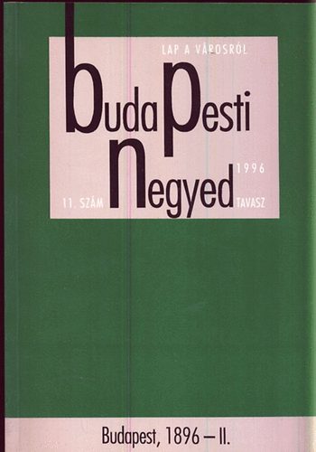 Gerő András (főszerk.) - Budapesti negyed 11. szám Budapest, 1896-II. 1996 tavasz