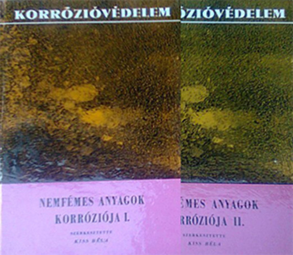 Kiss B�la   (szerk) - Nemf�mes anyagok korr�zi�ja I-II.