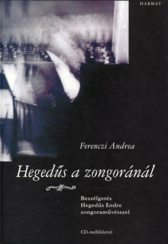 Ferenczi Andrea - Hegeds a zongornl - Beszlgets Hegeds Endre zongoramvsszel (CD nlkl)
