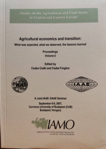 Forgács Csaba Csáki Csaba - Agricultural economics and transition: What was expected, what we observed, the lessons learned. Proceedings (Volume I)