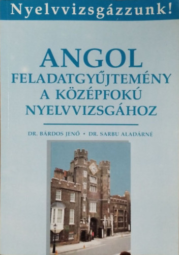 Dr.Brdos Jen-Dr.Sarbu Aladrn - Angol feladatgyjtemny a kzpfok nyelvvizsghoz (Hetedik kiads)