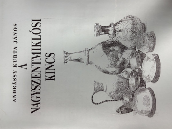Andr�ssy Kurta J�nos - A nagyszentmikl�si kincs (hasonm�s kiad�s)