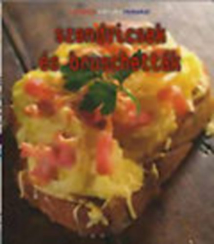 Bal�zs �va  (szerk.) - Szendvicsek �s bruschett�k - A francia konyha remekei