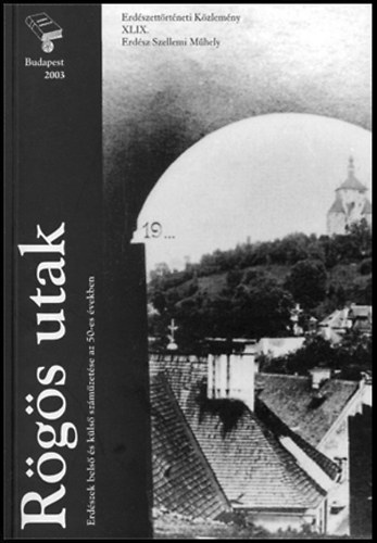 Ny�ri L�szl�-Oroszi S�ndor  (szerk.) - R�g�s utak - Erd�szek bels� �s k�ls� sz�m�zet�se az 50-es �vekben (b�v�tett ut�nnyom�s)