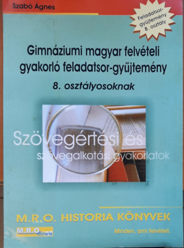 Szab gnes - Gimnziumi magyar felvteli gyakorl feladatsor-gyjtemny 8.o