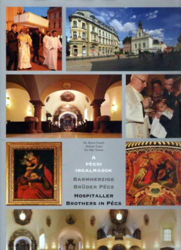 Dr. Kalm�r Lajos, Dr. S�le Tam�s Boros L�szl� - A p�csi Irgalmasok / Barmherzige Br�der P�cs / Hospitaller Brothers in P�cs