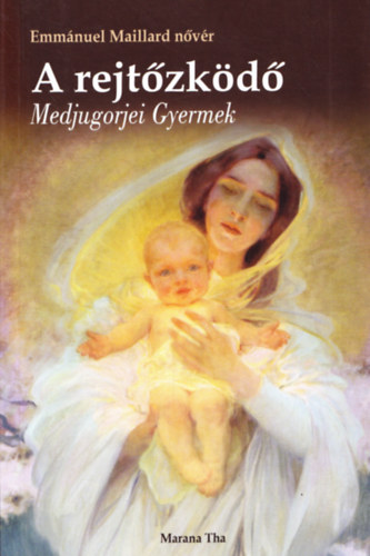 Emmánuel Maillard nővér - A rejtőzködő Medjugorjei Gyermek