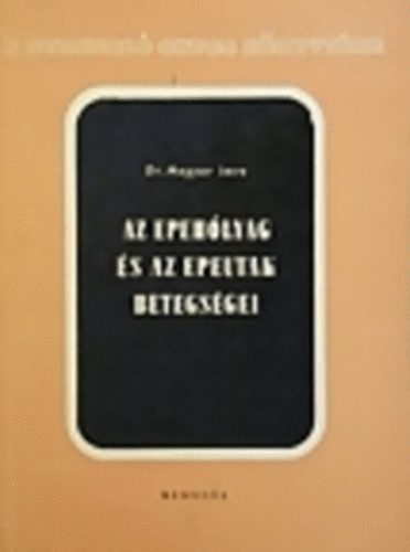 Dr. Magyar Imre - Az epehlyag s az epeutak betegsgei (A gyakorl orvos knyvtra)