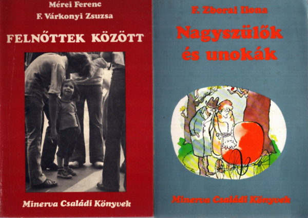 M�rei Ferenc, F. V�rkonyi Zsuzsa, F. Zborai Ilona - 2 db a Minerva Csald�i K�nyvek sorozatb�l: Feln�ttek k�z�tt - Nagysz�l�k �s unok�k