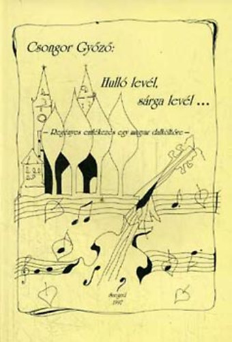 Csongor Gy�z� - Hull� lev�l, s�rga lev�l... (Reg�nyes eml�kez�s egy magyar dalk�lt�re)