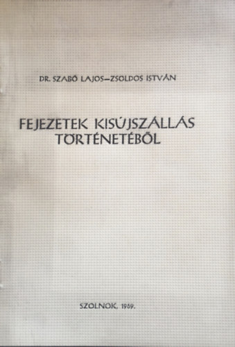 Szabó Lajos-Zsoldos István - Fejezetek Kisújszállás történetéből
