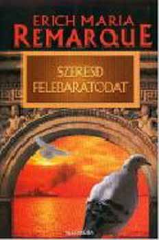 Erich Maria Remarque - Szeresd felebartodat
