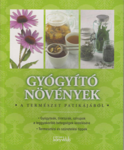 Hessky Eszter - Gygyt Nvnyek - Gygytek, tinktrk, szirupok a leggyakoribb betegsgek kezelsre