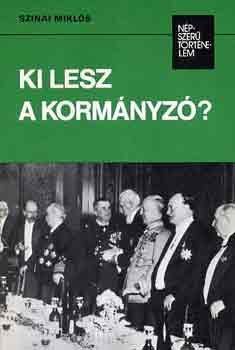 Szinai Miklós - Ki lesz a kormányzó? (népszerű történelem)