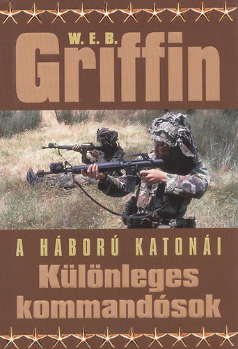 W. E. B. Griffin - A h�bor� katon�i:K�l�nleges kommand�sok II.
