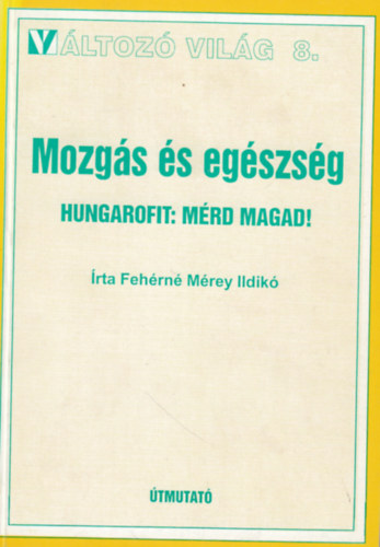Feh�rn� M�rey Ildik� - Mozg�s �s eg�szs�g (V�ltoz� vil�g 8.)