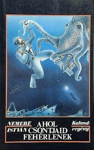 Nemere Istv�n - Ahol csontjaid feh�rlenek