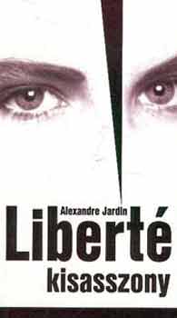 Alexandre Jardin - Liberté kisasszony