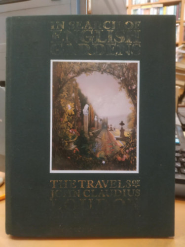 Priscilla Boniface - In Search of English Gardens: Travels of John Claudius Loudon and His Wife Jane