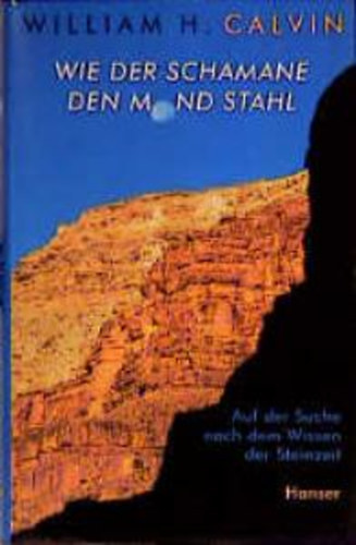 William H. Calvin - Wie der Schamane den Mond stahl