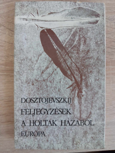 Nyri va  (szerk.), Wessely Lszl (ford.) Fjodor Mihajlovics Dosztojevszkij (????? ?????????? ???????????) - Feljegyzsek a holtak hzbl 1-2 rsz egybektve (??????? ?? ???????? ????) - Wessely Lszl fordtsban
