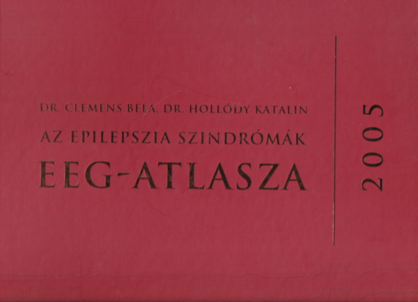 Dr. Dr. Holl�dy Katalin Clemens B�la - Az epilepszia szindr�m�k EEG-atlasza (2005)