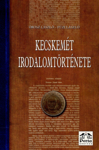 Orosz L�szl�; F�zi L�szl� - Kecskem�t irodalomt�rt�nete
