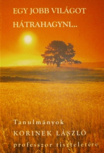 Finszter G�za - K�halmi L�szl� - V�gh Zsuzsanna  (szerk.) - Egy jobb vil�got h�trahagyni...