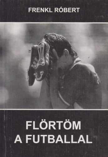 Frenkl Rbert - Flrtm a futballal