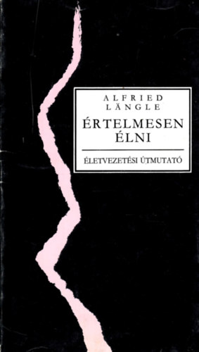 Alfried Längle - Értelmesen élni - Életvezetési útmutató