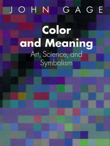 John Gage - Color and Meaning: Art, Science, and Symbolism