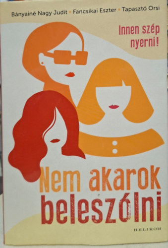 Fancsikai Eszter, Tapaszt� Orsi B�nyain� Nagy Judit - Innen sz�p nyerni - nem akarok belesz�lni
