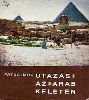 Patk Imre - Utazs az arab Keleten