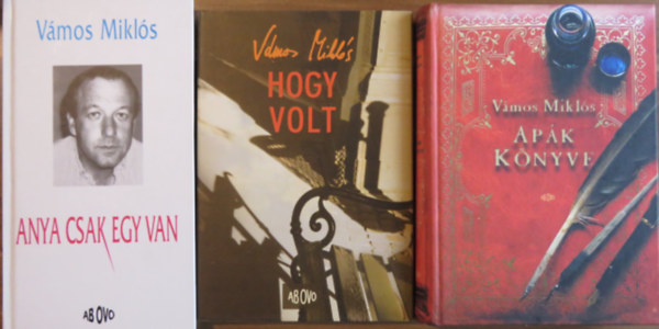 V�mos Mikl�s - 3 db V�mos Mikl�s k�tet: Anya csak egy van; Hogy volt; Ap�k k�nyve