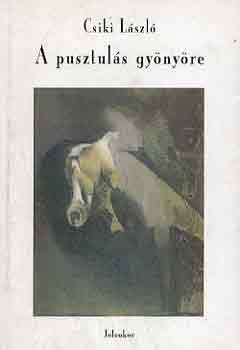 Csiki L�szl� - A pusztul�s gy�ny�re