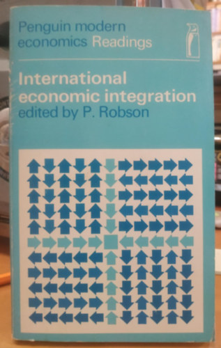 International Economic Integration (Nemzetkzi gazdasgi integrci)(Penguin Modern Economics Readings)