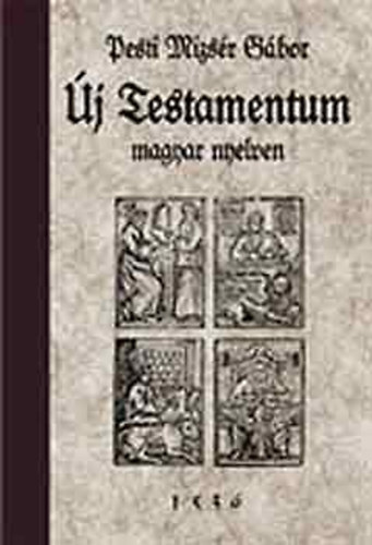 Pesti Mizsr Gbor - j Testamentum magyar nyelven - 1536